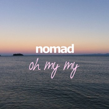 Nomad Oh My My