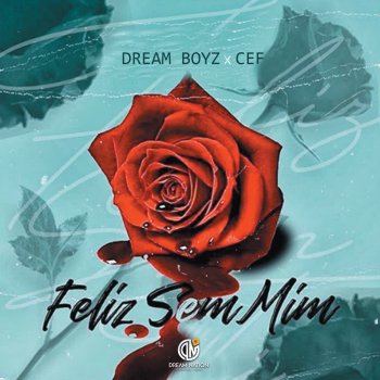 Dream Boyz Feliz Sem Mim (feat. CEF)