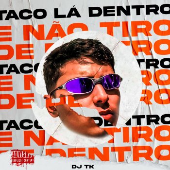 Dj Tk feat. Mc Gw Taco Lá Dentro e Não Tiro de Dentro
