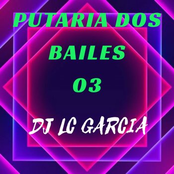 DJ LC Garcia Putaria Dos Bailes 03