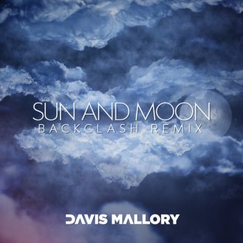 Davis Mallory feat. Backclash Sun and Moon - Backclash Remix