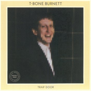 T Bone Burnett Trap Door (2006 Remastered)