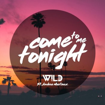 Wild feat. Andrea Martinez Come to Me Tonight