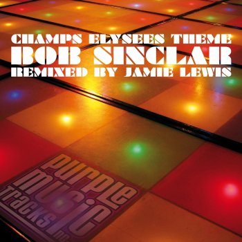 Bob Sinclar Champs Elysées Theme (Jamie Lewis Steppin' Out At the Disco Inferno Mix)