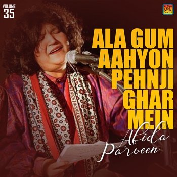 Abida Parveen Ala Gum Aahyon Pehnji Ghar Mein