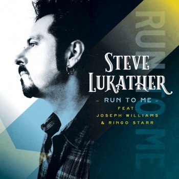 Steve Lukather feat. Joseph Williams & Ringo Starr Run To Me (feat. Ringo Starr, Joseph Williams)