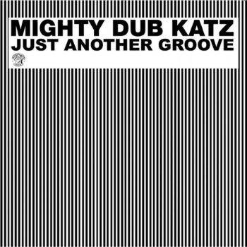 Mighty Dub Katz Just Another Groove (original mix)