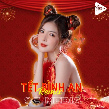 Hana Cẩm Tiên feat. 9C Media Tết Bình An - Remix