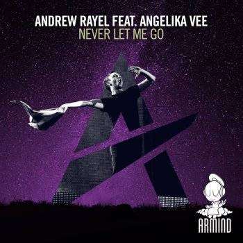 Andrew Rayel feat. Angelika Vee Never Let Me Go