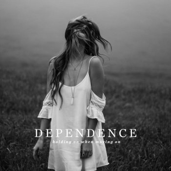Dependence Dear Lonely