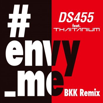 DS455 feat. Thaitanium Envy Me (Remix)