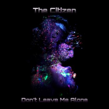 The Citizen Don't Leave Me Alone