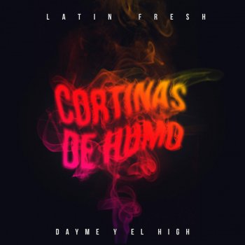 Dayme y El High feat. Latin Fresh Cortinas de Humo (feat. Latin Fresh)