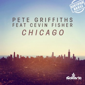 Pete Griffiths feat. Cevin Fisher Chicago (Radio Edit)
