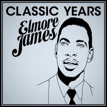 Elmore James She Just Won't Do Right (Going For Good)