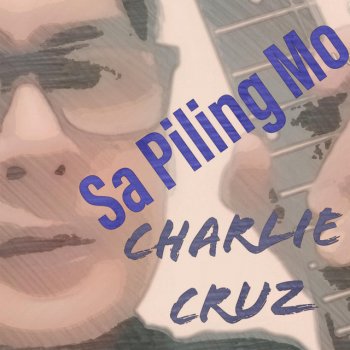 Charlie Cruz Sa Piling Mo