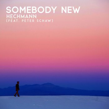 Hechmann feat. Peter Schaw Somebody New