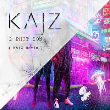 KAIZ feat. Pháo 2 Phút Hơn - KAIZ Remix