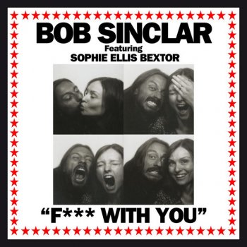 Bob Sinclar feat. Sophie Ellis-Bextor & Gilbere Forté Fuck with You - Club Mix