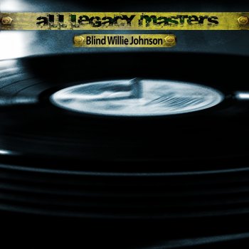 Blind Willie Johnson Nobody's Fault but Mine (Remastered)
