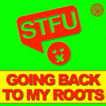 Stfu Going Back to My Roots (STFU Mix)