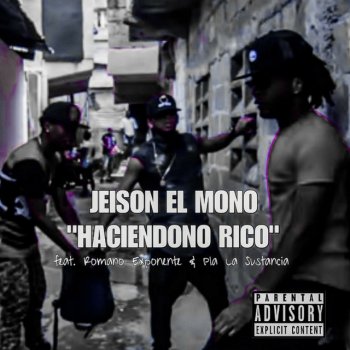 Jeison el Mono feat. Pla La Sustancia & Romano Exponente Haciendono Rico