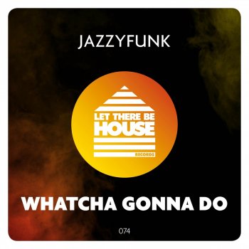 JazzyFunk Whatcha Gonna Do - Extended Mix