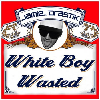 Jamie Drastik White Boy Wasted