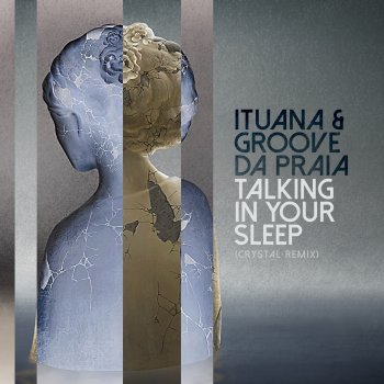 Ituana feat. Groove Da Praia Talking in Your Sleep - Crystal Remix