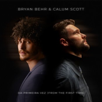 Bryan Behr feat. Calum Scott da primeira vez (from the first time)