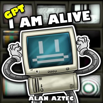 Alan Aztec GPT I am Alive