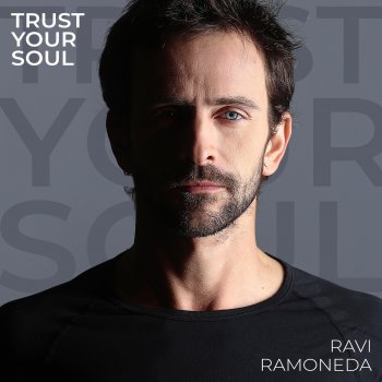 Ravi Ramoneda Trust Your Soul