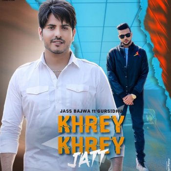 Jass Bajwa Khrey Khrey Jatt (feat. Gur Sidhu)