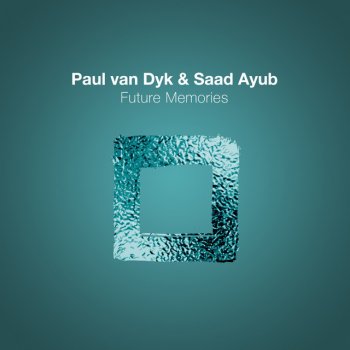Paul van Dyk feat. Saad Ayub Future Memories