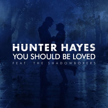 Hunter Hayes feat. The Shadowboxers You Should Be Loved