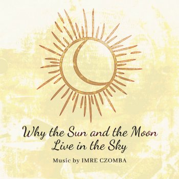 Imre Czomba Why the Sun and the Moon Live in the Sky