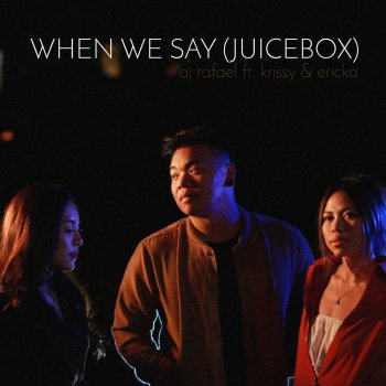 AJ Rafael feat. krissy & ericka When We Say (Juicebox)