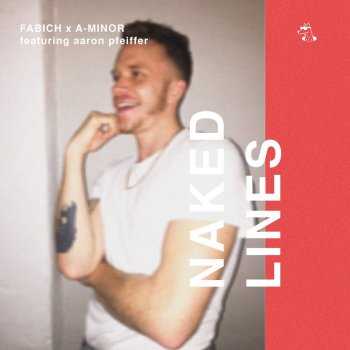 Fabich feat. A-Minor & Aaron Pfeiffer Naked Lines (feat. Aaron Pfeiffer)