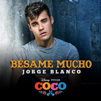 Jorge Blanco Bésame mucho (Inspirado en "COCO")
