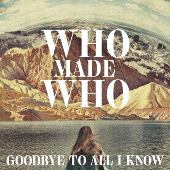 WhoMadeWho feat. Eagles & Butterflies Goodbye to All I Know - Eagles & Butterflies Remix