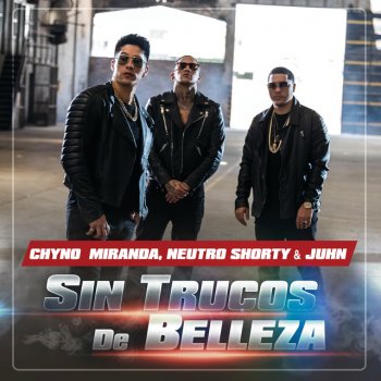 Chyno Miranda feat. Neutro Shorty & Juhn Sin Trucos De Belleza