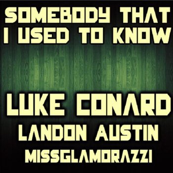 Luke Conard feat. Landon Austin & Missglamorazzi Someone That I Used to Know