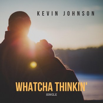 Kevin Johnson Whatcha Thinkin'