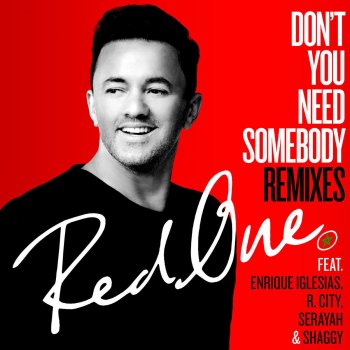 RedOne, Enrique Iglesias, R. City, Serayah, Shaggy & Ishi Don't You Need Somebody (feat. Enrique Iglesias, R. City, Serayah & Shaggy) - Ishi Remix