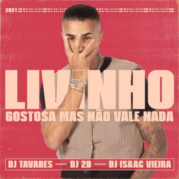 Mc Livinho feat. DJ 2B, DJ Isaac Vieira & Dj Tavares Gostosa Mas Não Vale Nada (feat. Dj Tavares & DJ 2B & DJ Isaac Vieira)
