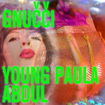 Gnucci Young Paula Abdul (The Selfie Mix)