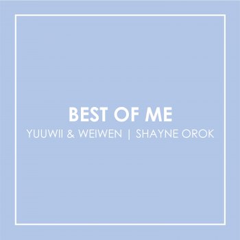 Yuuwii & Weiwen feat. Shayne Orok Best of Me