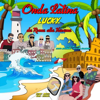 Lucky Onda Latina (feat. Christian Rey, Edesio Alejandro, Cristian Alejandro, Angelo Petruccetti, Elvino Echeoni, Sara Segneri & Stefano Federico)