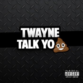 T-Wayne Talk Yo Shit