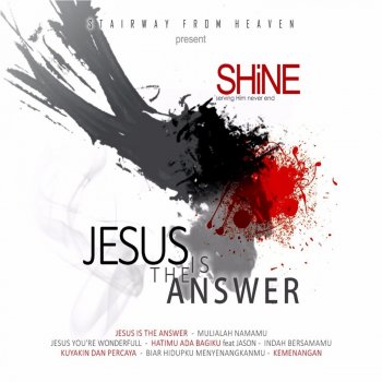 Shine Jesus Is The Answer
